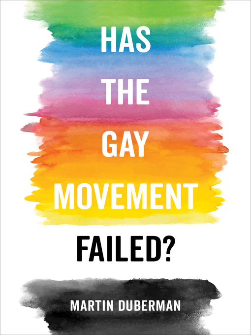 Title details for Has the Gay Movement Failed? by Martin Duberman - Available